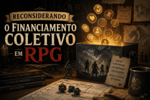 Reconsiderando O Financiamento Coletivo Em RPG
