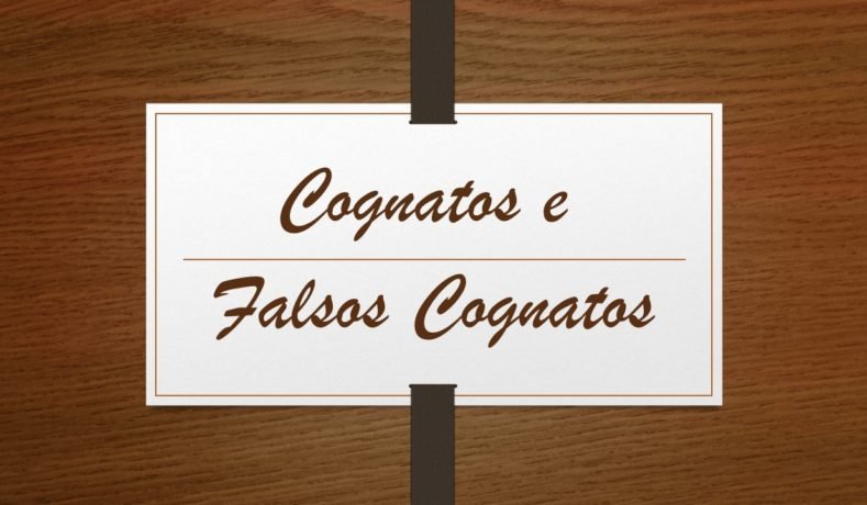 Você sabe o que são Cognatos e Falsos Cognatos?